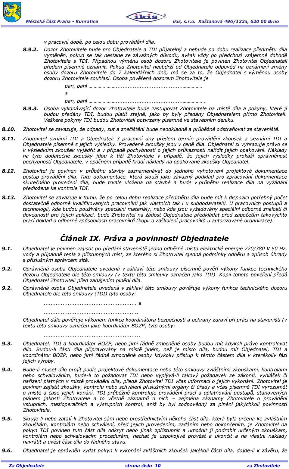 s TDI. Případnou výměnu osob dozoru Zhotovitele je povinen Zhotovitel Objednateli předem písemně oznámit.
