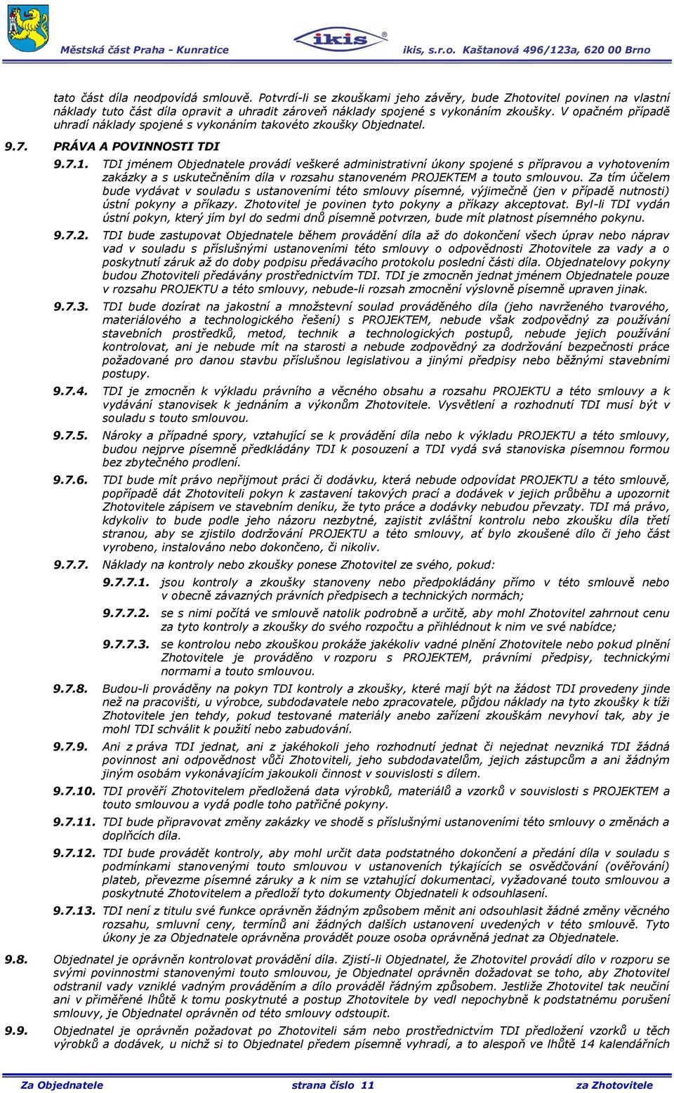 TDI jménem Objednatele provádí veškeré administrativní úkony spojené s přípravou a vyhotovením zakázky a s uskutečněním díla v rozsahu stanoveném PROJEKTEM a touto smlouvou.