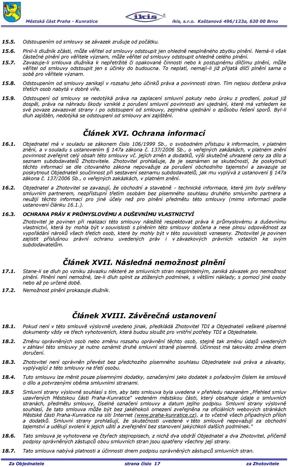 Zavazuje-li smlouva dlužníka k nepřetržité či opakované činnosti nebo k postupnému dílčímu plnění, může věřitel od smlouvy odstoupit jen s účinky do budoucna.