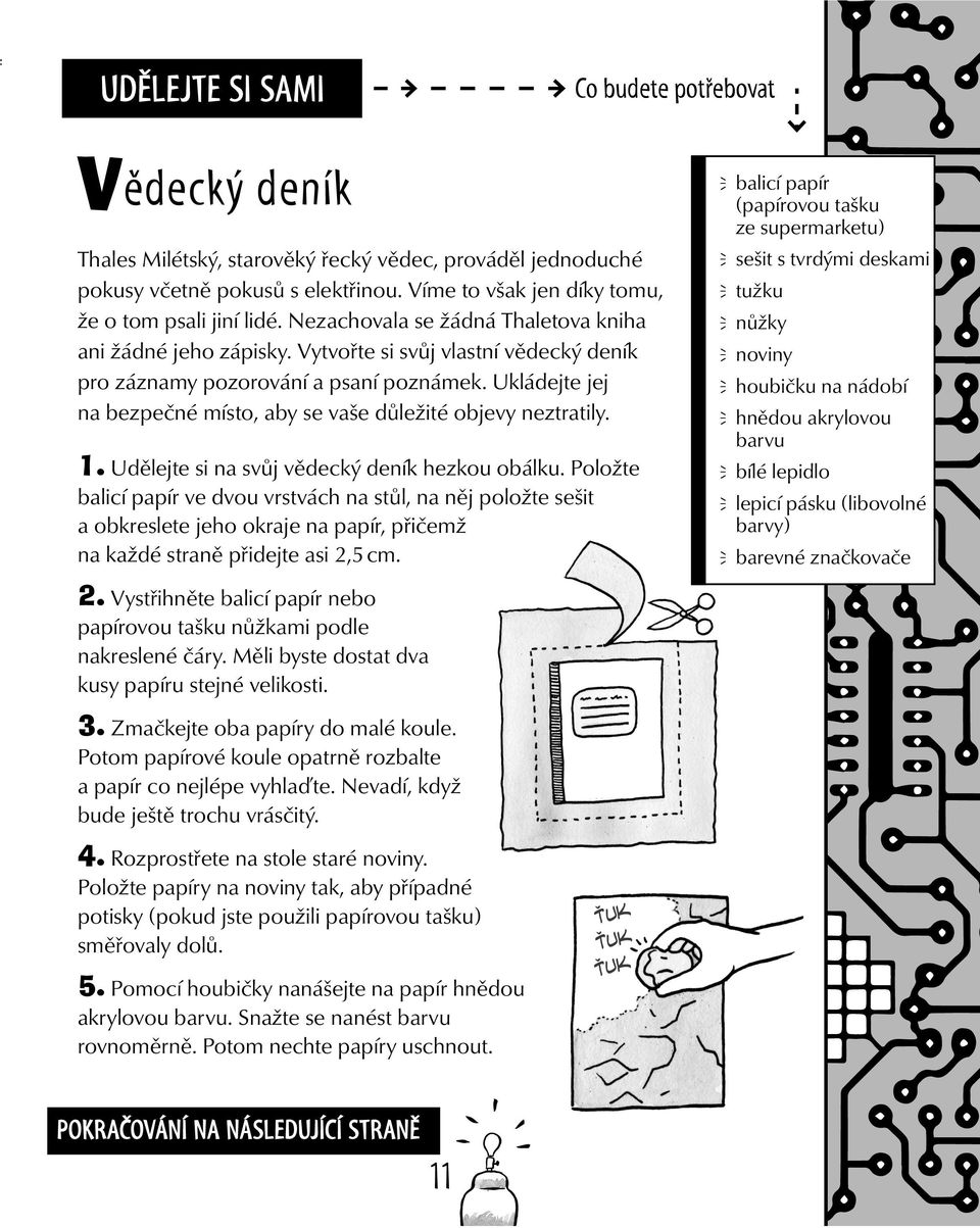 Ukládejte jej na bezpečné místo, aby se vaše důležité objevy neztratily. 1. Udělejte si na svůj vědecký deník hezkou obálku.