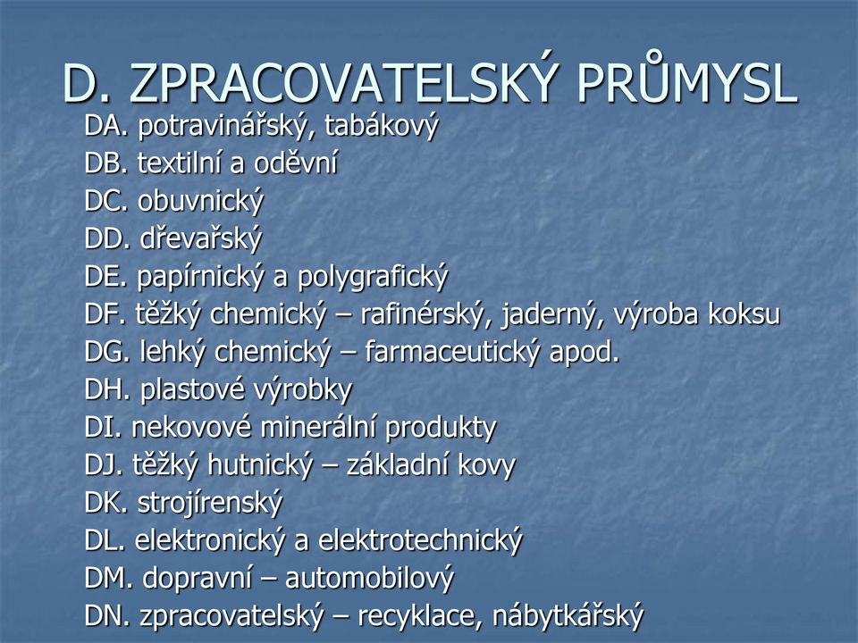 lehký chemický farmaceutický apod. DH. plastové výrobky DI. nekovové minerální produkty DJ.