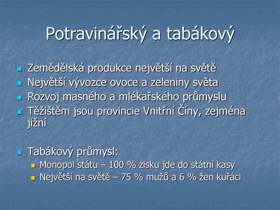 Těţištěm jsou provincie Vnitřní Číny, zejména jiţní Tabákový průmysl: