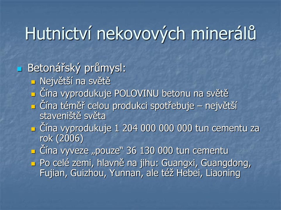 vyprodukuje 1 204 000 000 000 tun cementu za rok (2006) Čína vyveze pouze 36 130 000 tun