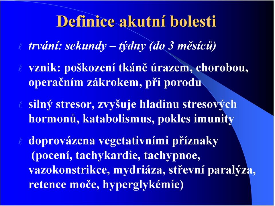 stresových hormonů, kataboismus, pokes imunity doprovázena vegetativními příznaky