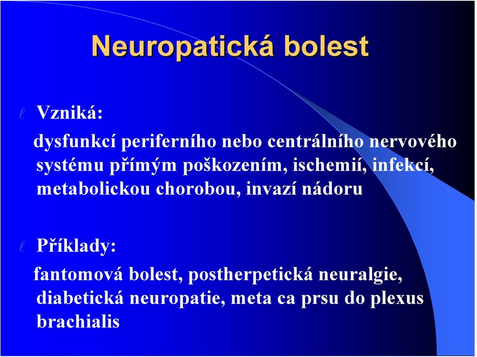 metaboickou chorobou, invazí nádoru Příkady: fantomová boest,