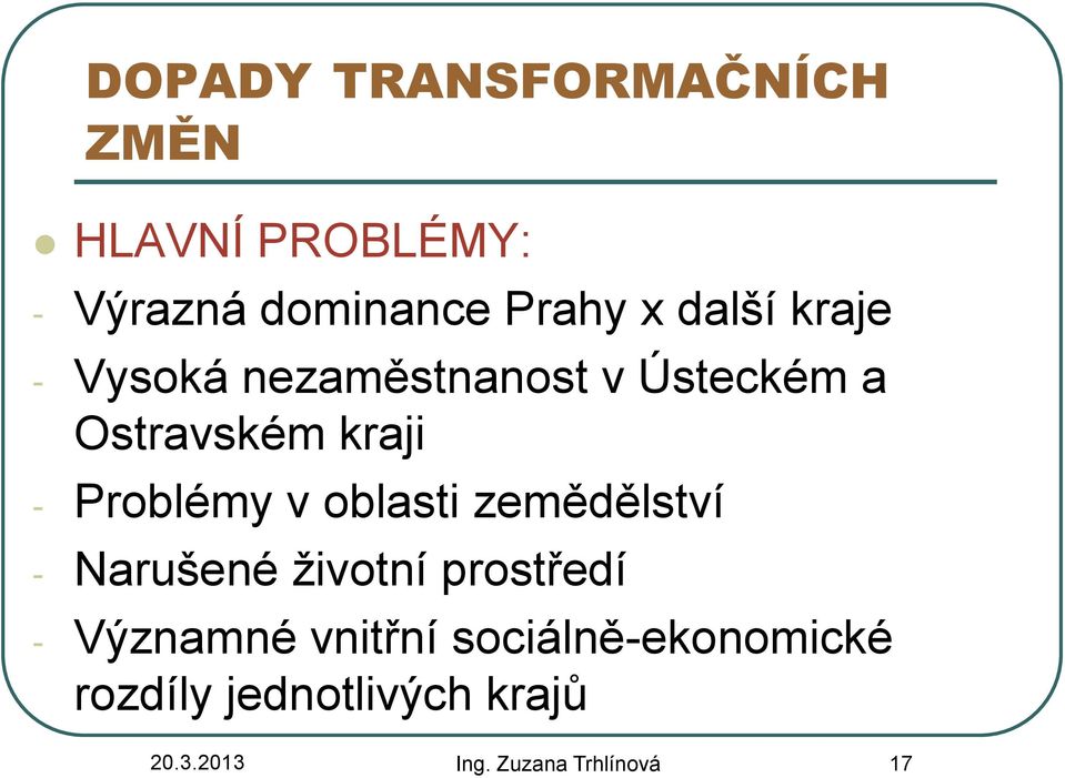 Problémy v oblasti zemědělství - Narušené ţivotní prostředí - Významné