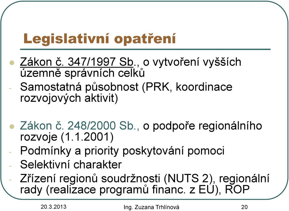 aktivit) Zákon č. 248/2000 Sb., o podpoře regionálního rozvoje (1.