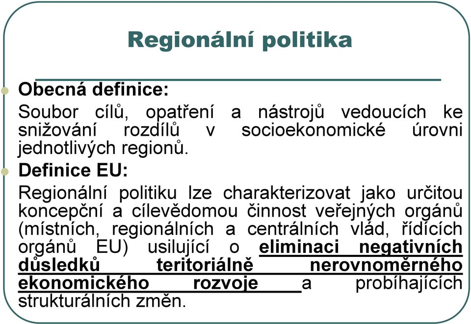 Definice EU: Regionální politiku lze charakterizovat jako určitou koncepční a cílevědomou činnost veřejných