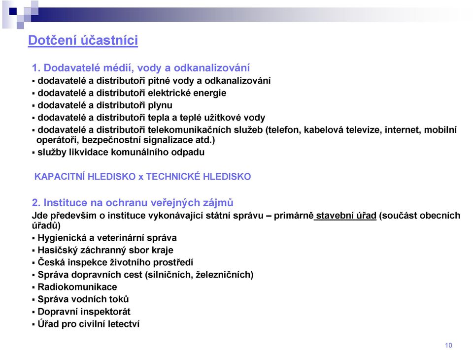 tepla a teplé užitkové vody dodavatelé a distributoři telekomunikačních služeb (telefon, kabelová televize, internet, mobilní operátoři, bezpečnostní signalizace atd.