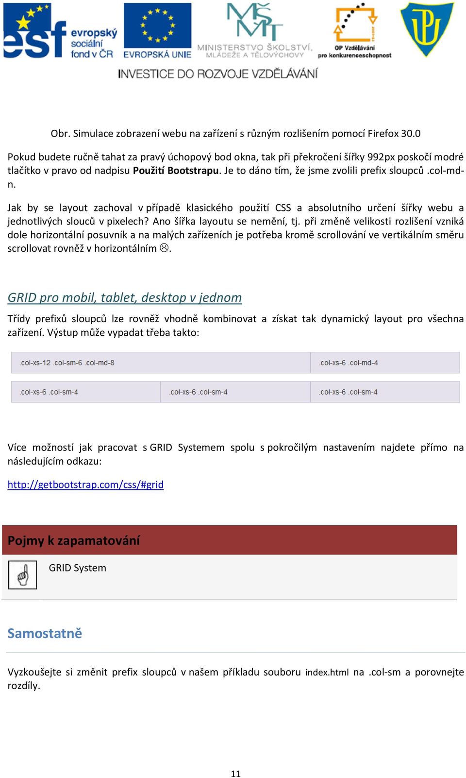 col-mdn. Jak by se layout zachoval v případě klasického použití CSS a absolutního určení šířky webu a jednotlivých slouců v pixelech? Ano šířka layoutu se nemění, tj.
