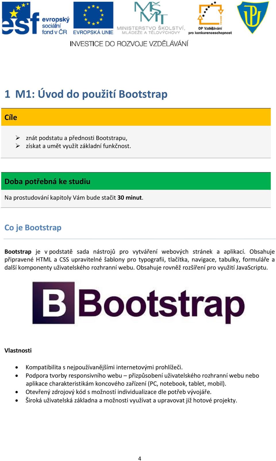 Obsahuje připravené HTML a CSS upravitelné šablony pro typografii, tlačítka, navigace, tabulky, formuláře a další komponenty uživatelského rozhranní webu.