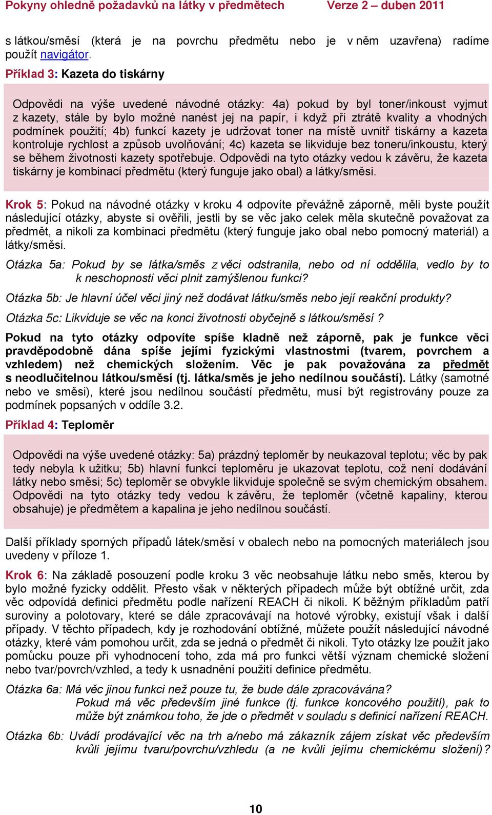 podmínek použití; 4b) funkcí kazety je udržovat toner na místě uvnitř tiskárny a kazeta kontroluje rychlost a způsob uvolňování; 4c) kazeta se likviduje bez toneru/inkoustu, který se během životnosti