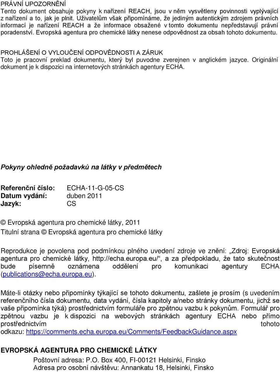Evropská agentura pro chemické látky nenese odpovědnost za obsah tohoto dokumentu.