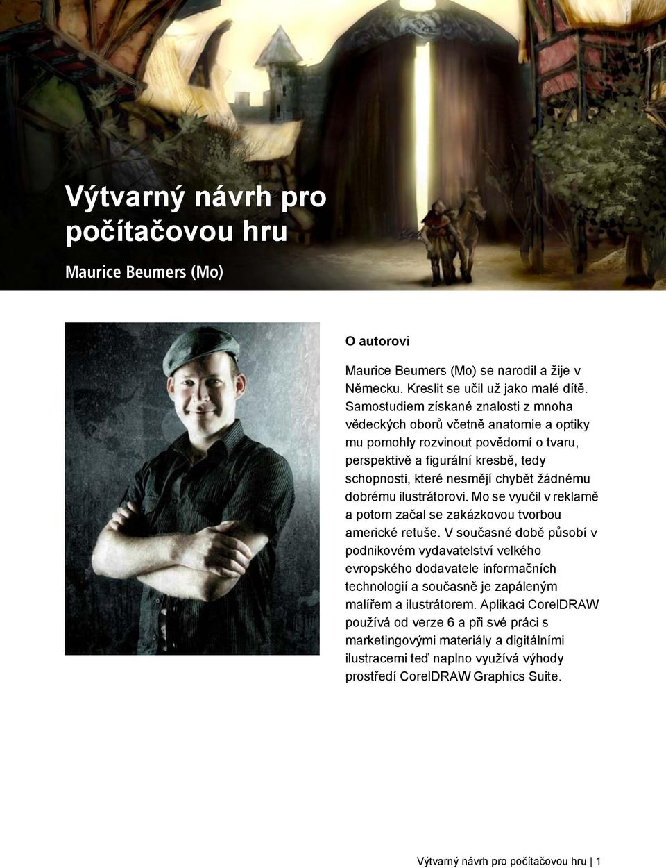 dobrému ilustrátorovi. Mo se vyučil v reklamě a potom začal se zakázkovou tvorbou americké retuše.