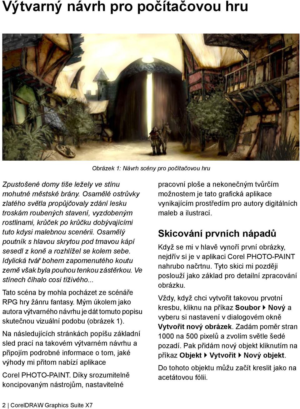 Osamělý poutník s hlavou skrytou pod tmavou kápí sesedl z koně a rozhlížel se kolem sebe. Idylická tvář bohem zapomenutého koutu země však byla pouhou tenkou zástěrkou.