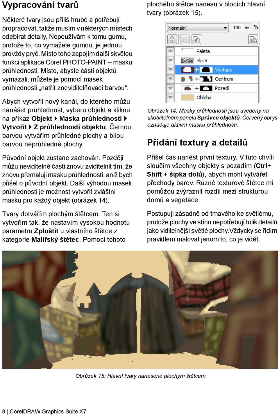 Místo, abyste části objektů vymazali, můžete je pomocí masek průhlednosti natřít zneviditelňovací barvou.
