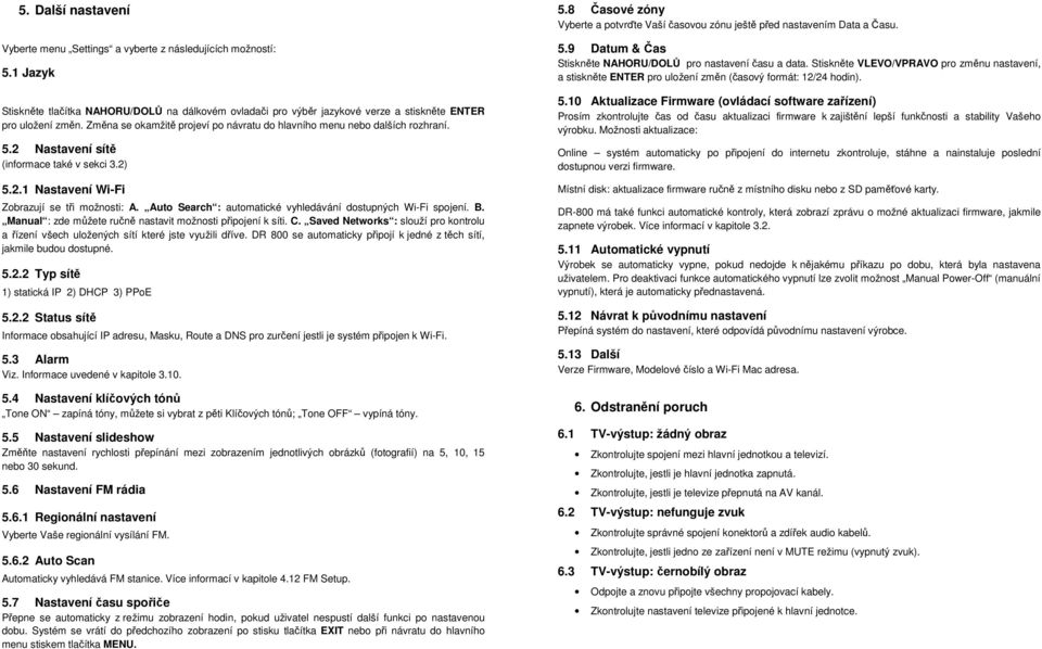 Auto Search : automatické vyhledávání dostupných Wi-Fi spojení. B. Manual : zde můžete ručně nastavit možnosti připojení k síti. C.