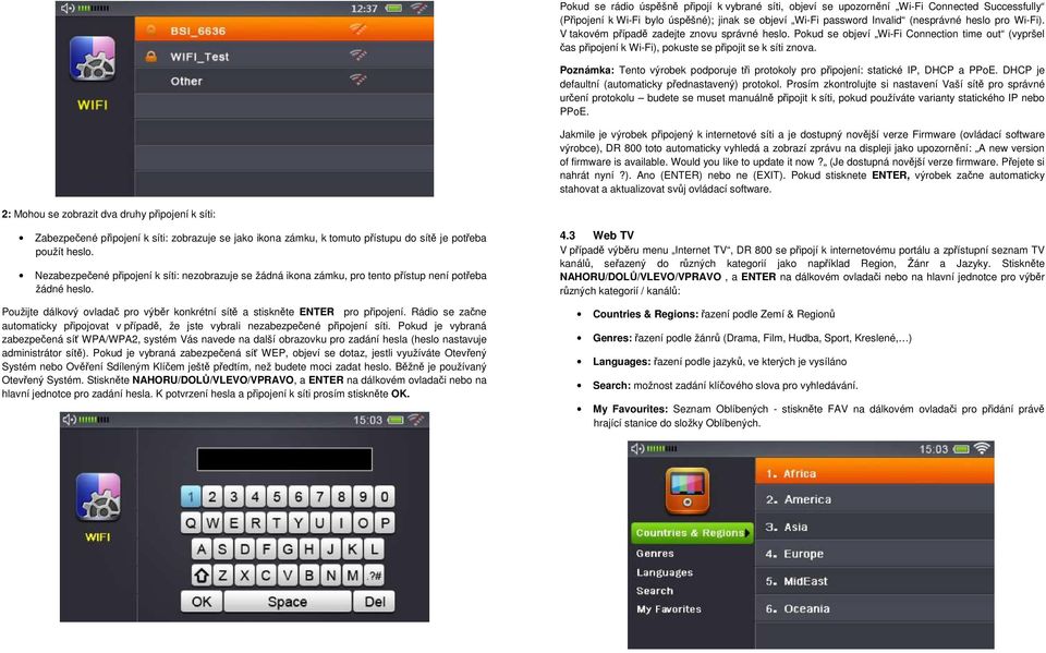 Poznámka: Tento výrobek podporuje tři protokoly pro připojení: statické IP, DHCP a PPoE. DHCP je defaultní (automaticky přednastavený) protokol.