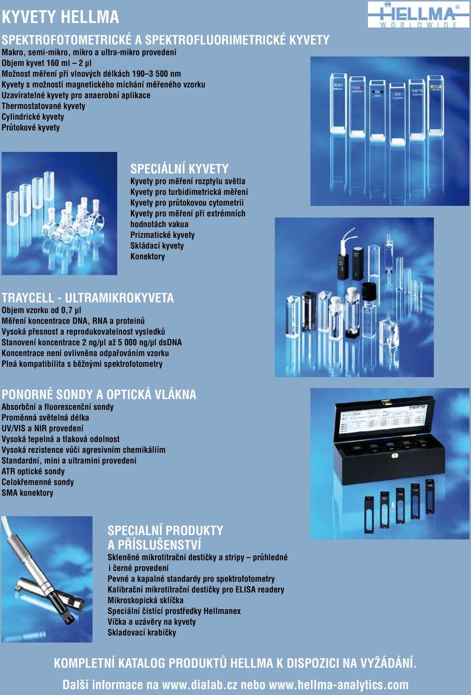 Kyvety pro turbidimetrická měření Kyvety pro průtokovou cytometrii Kyvety pro měření při extrémních hodnotách vakua Prizmatické kyvety Skládací kyvety Konektory TRAYCELL - ULTRAMIKROKYVETA Objem