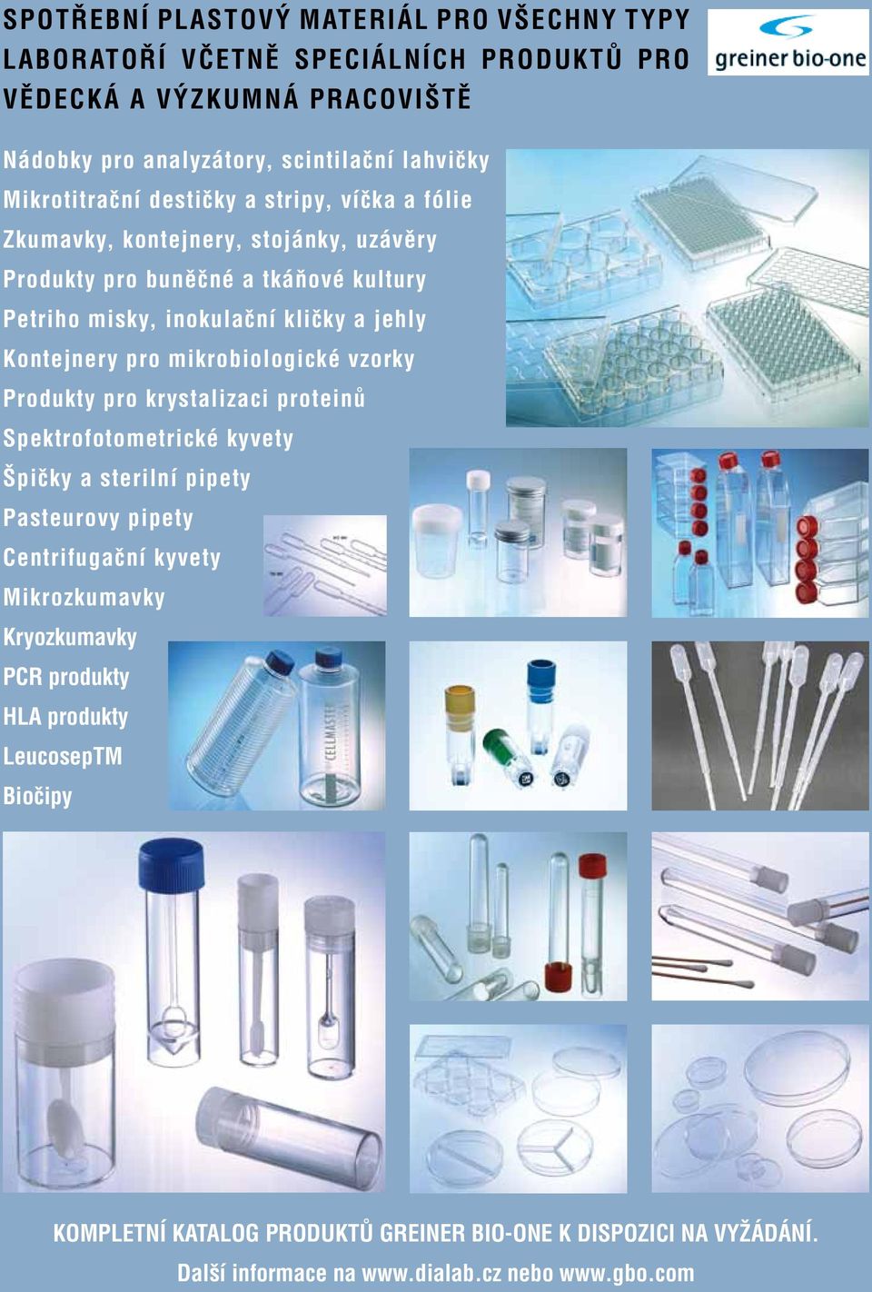 Kontejnery pro mikrobiologické vzorky Produkty pro krystalizaci proteinů Spektrofotometrické kyvety Špičky a sterilní pipety Pasteurovy pipety Centrifugační kyvety