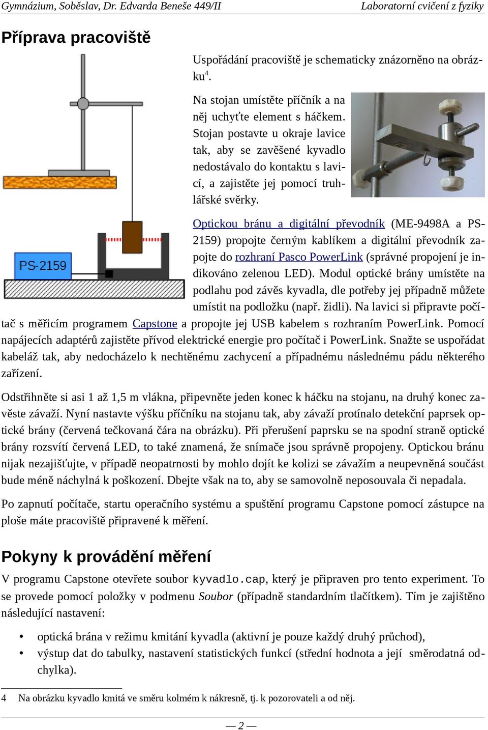 Optickou bránu a digitální převodník (ME-9498A a PS- 2159) propojte černým kablíkem a digitální převodník zapojte do rozhraní Pasco PowerLink (správné propojení je indikováno zelenou LED).