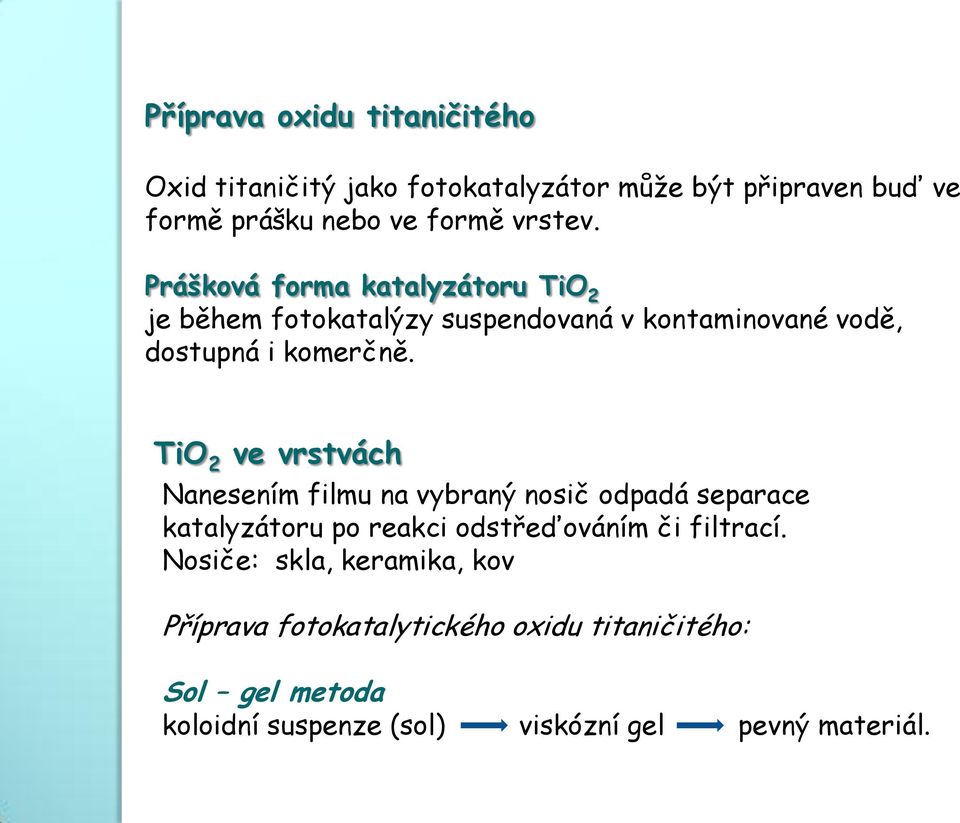 TiO 2 ve vrstvách Nanesením filmu na vybraný nosič odpadá separace katalyzátoru po reakci odstřeďováním či filtrací.