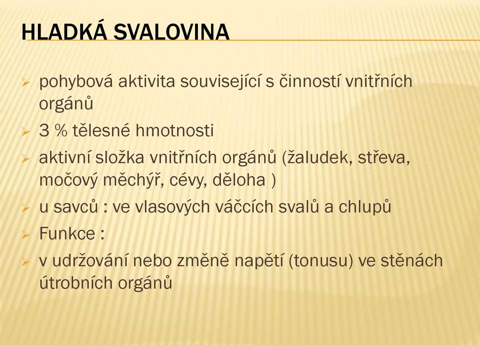 močový měchýř, cévy, děloha ) u savců : ve vlasových váčcích svalů a