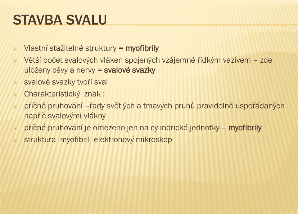 znak : příčné pruhování řady světlých a tmavých pruhů pravidelně uspořádaných napříč svalovými vlákny