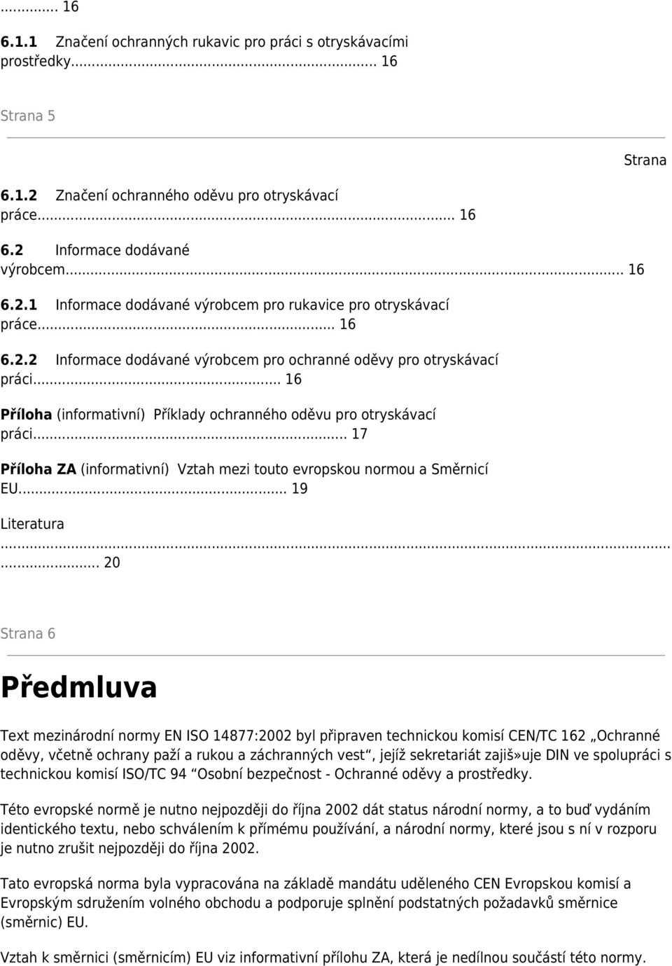 .. 17 Příloha ZA (informativní) Vztah mezi touto evropskou normou a Směrnicí EU... 19 Literatura.