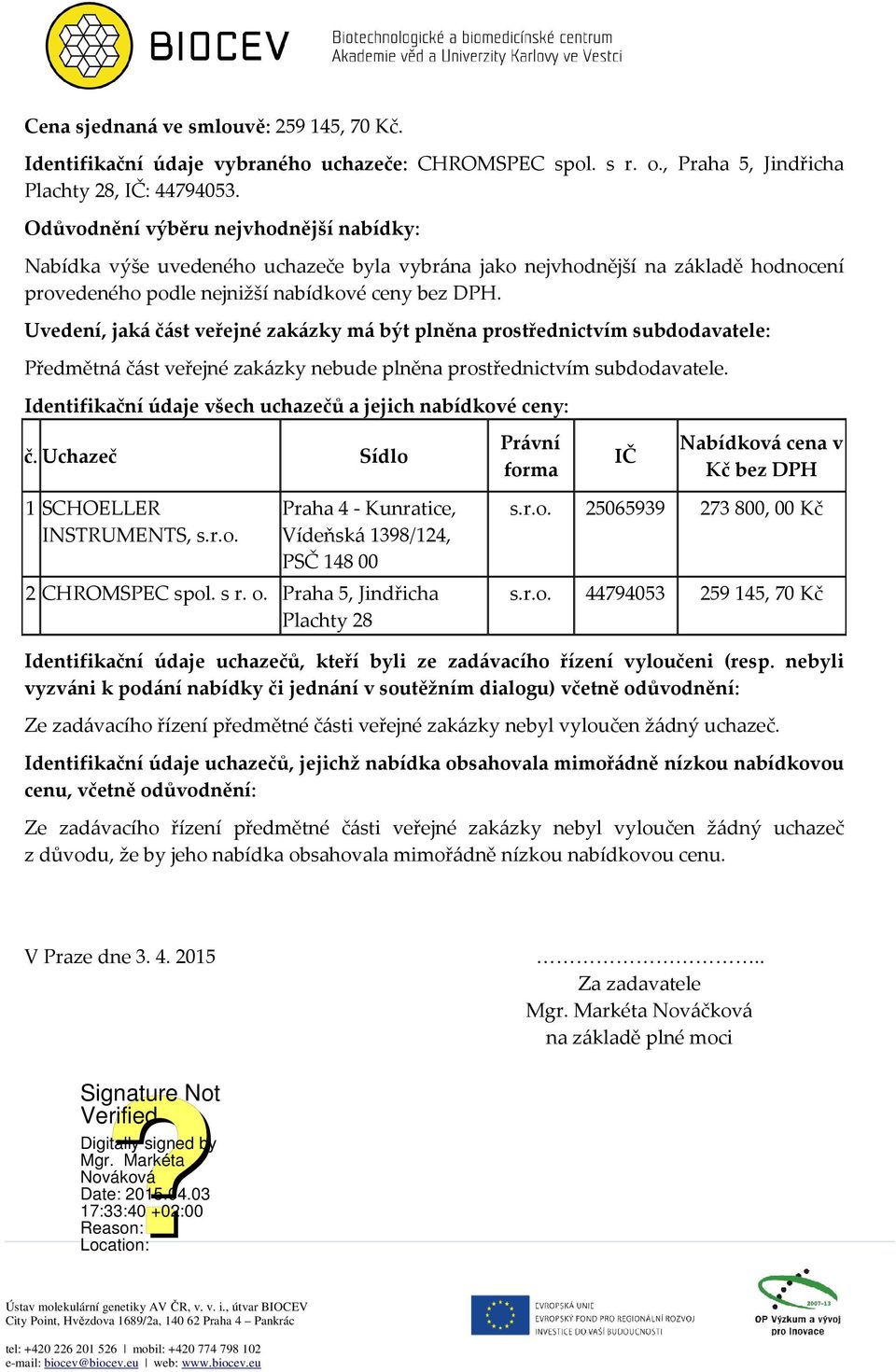 Identifikační údaje všech uchazečů a jejich nabídkové ceny: 1 SCHOELLER INSTRUMENTS, Praha 4 - Kunratice, Vídeňská