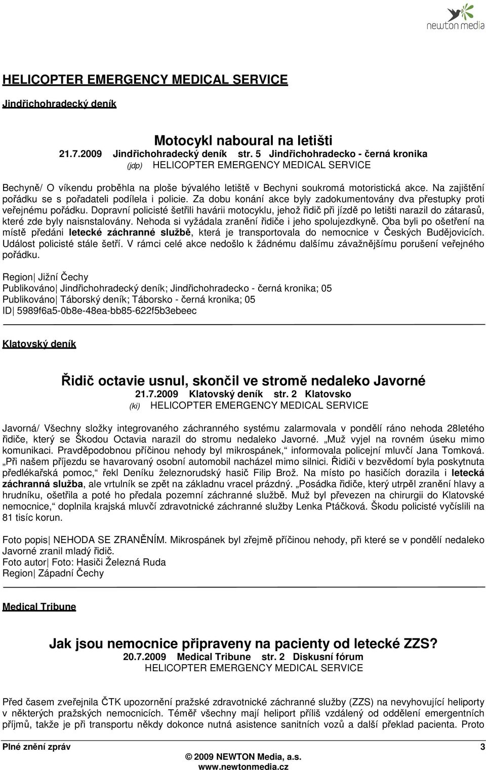 Na zajištění pořádku se s pořadateli podílela i policie. Za dobu konání akce byly zadokumentovány dva přestupky proti veřejnému pořádku.