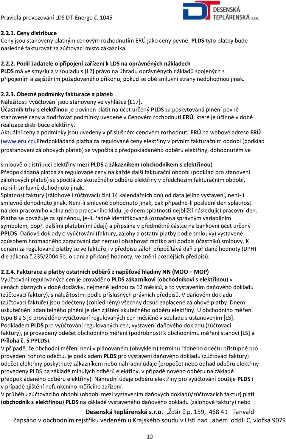 nedohodnou jinak. 2.2.3. Obecné podmínky fakturace a plateb Náležitosti vyúčtování jsou stanoveny ve vyhlášce [L17].