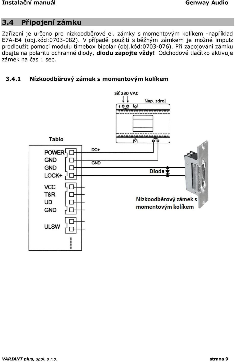 V případě použití s běžným zámkem je možné impulz prodloužit pomocí modulu timebox bipolar (obj.kód:0703-076).