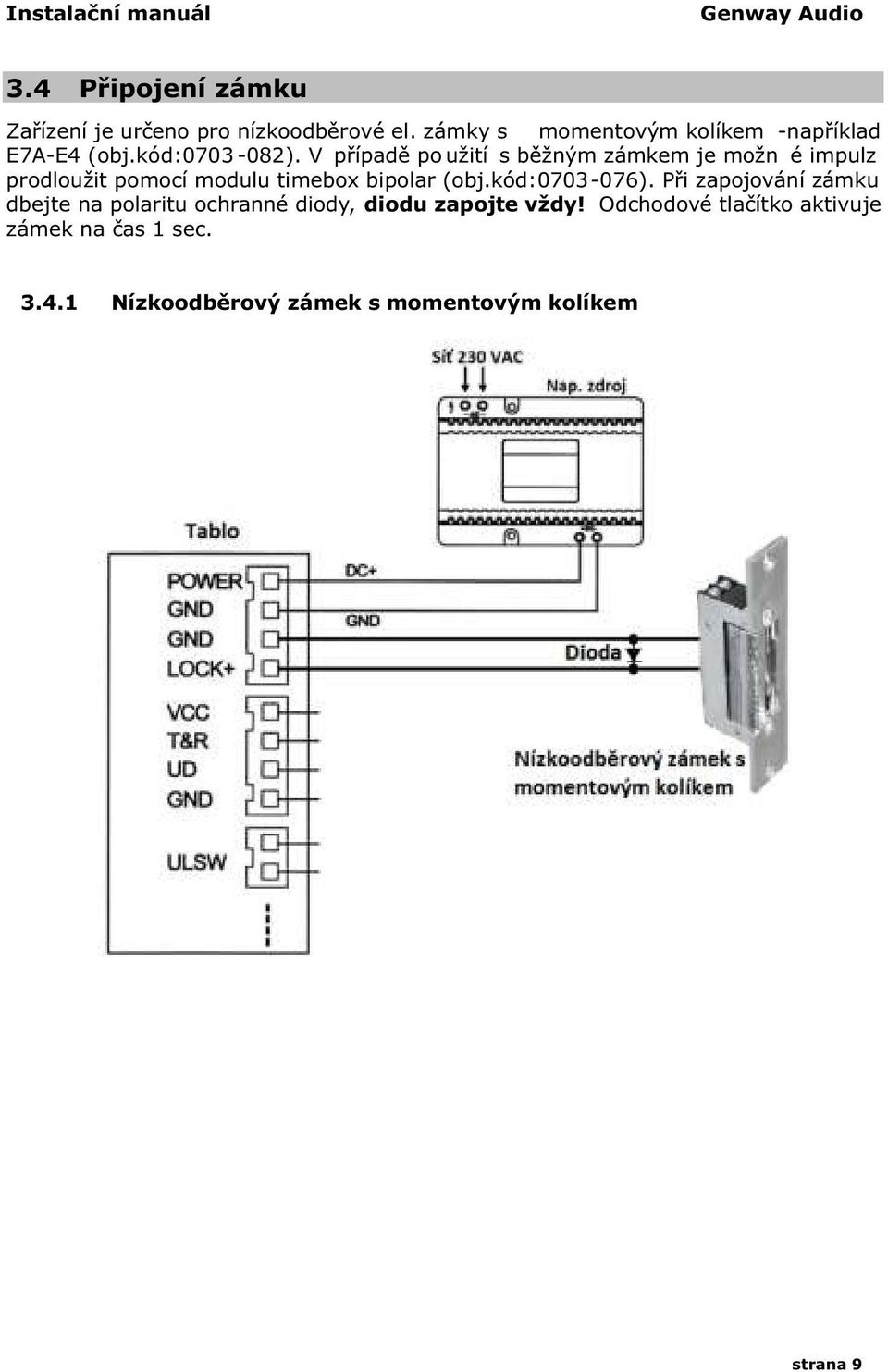 V případě po užití s běžným zámkem je možn é impulz prodloužit pomocí modulu timebox bipolar (obj.kód:0703-076).