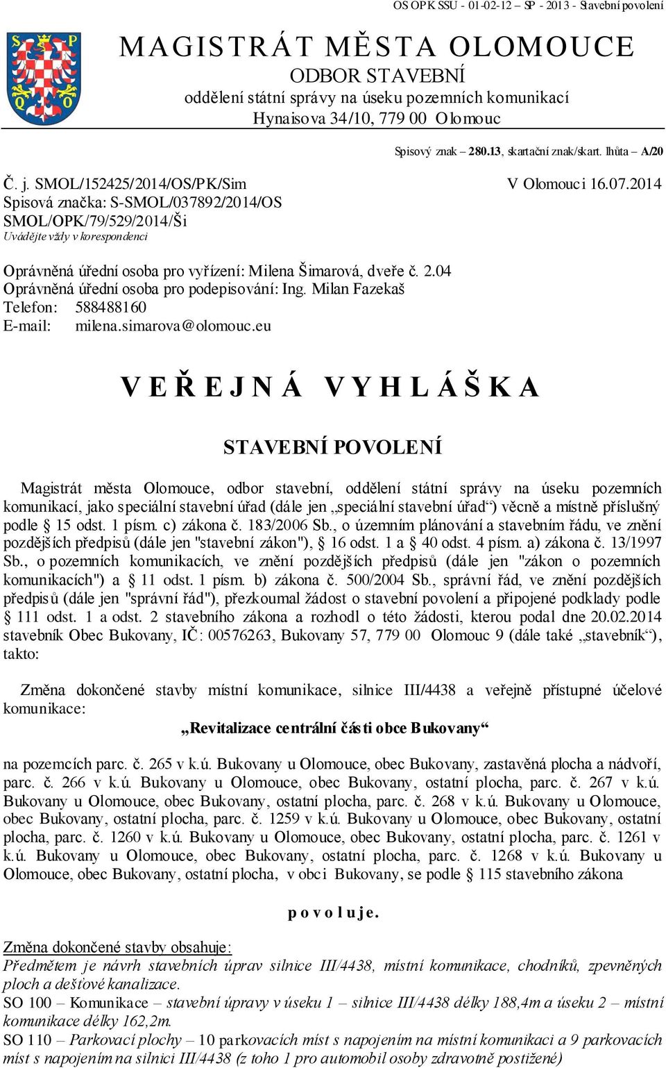 2014 Spisová značka: S-SMOL/037892/2014/OS SMOL/OPK/79/529/2014/Ši Uvádějte vždy v korespondenci Oprávněná úřední osoba pro vyřízení: Milena Šimarová, dveře č. 2.