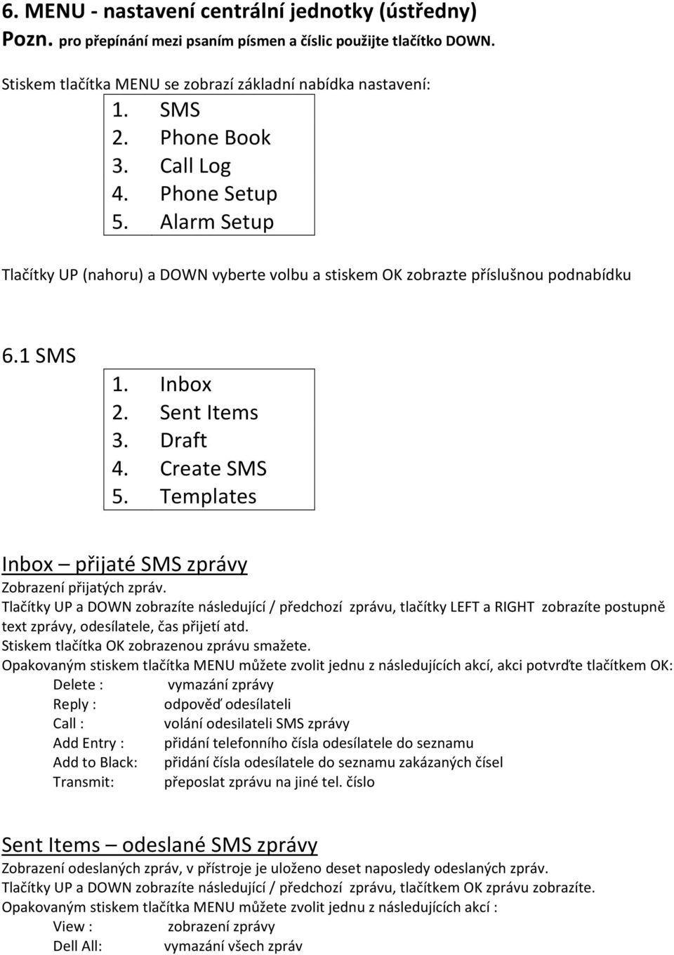 Templates Inbox přijaté SMS zprávy Zobrazení přijatých zpráv.