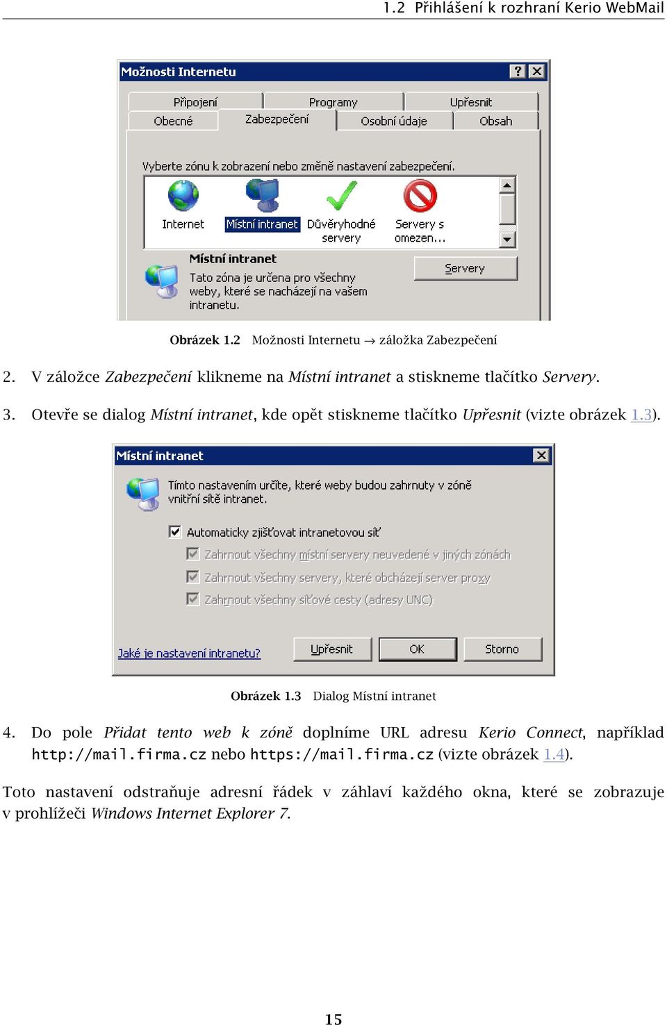 Otevře se dialog Místní intranet, kde opět stiskneme tlačítko Upřesnit (vizte obrázek 1.3). Obrázek 1.3 Dialog Místní intranet 4.