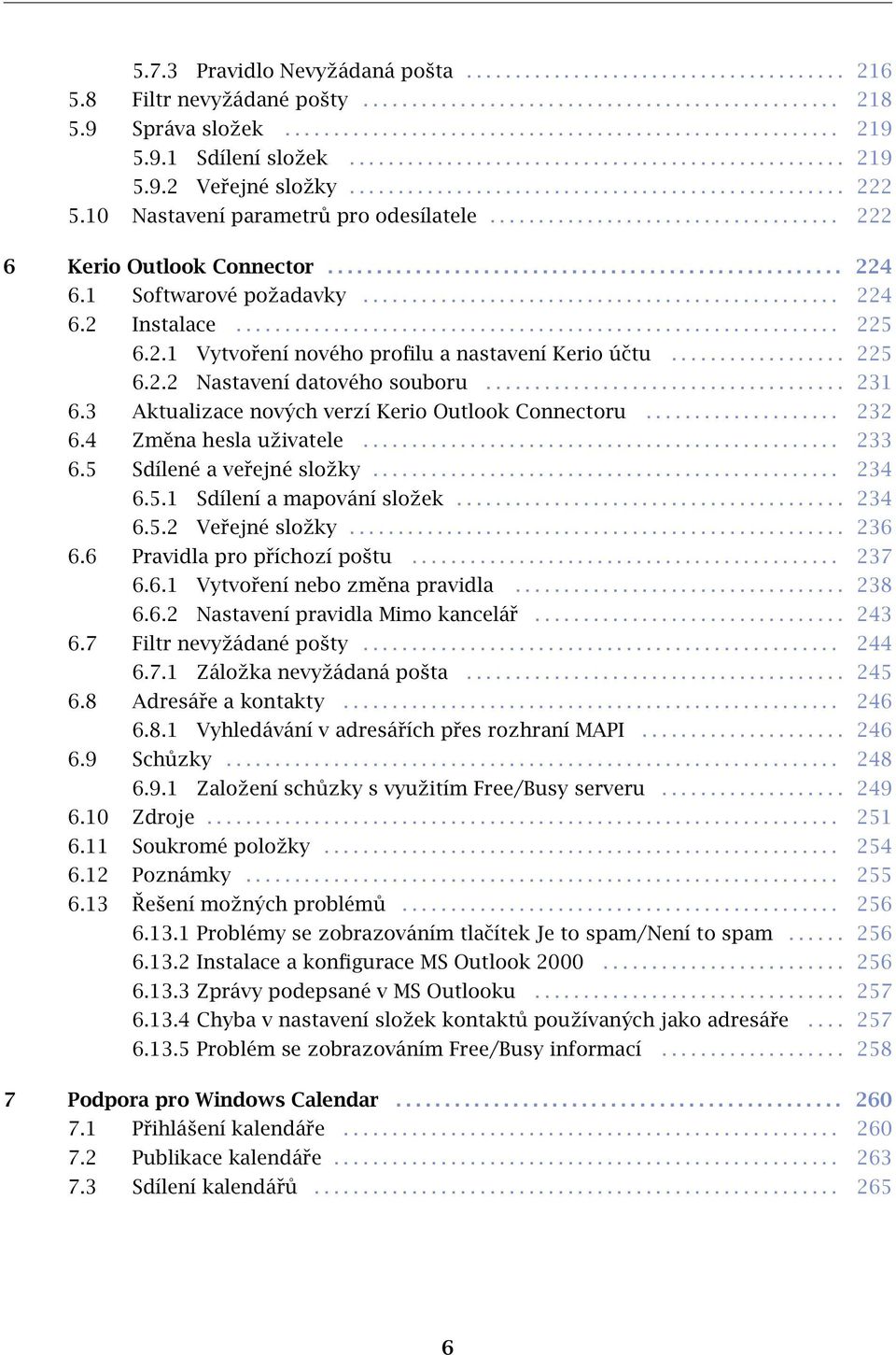 ................................... 222 6 Kerio Outlook Connector..................................................... 224 6.1 Softwarové požadavky................................................. 224 6.2 Instalace.