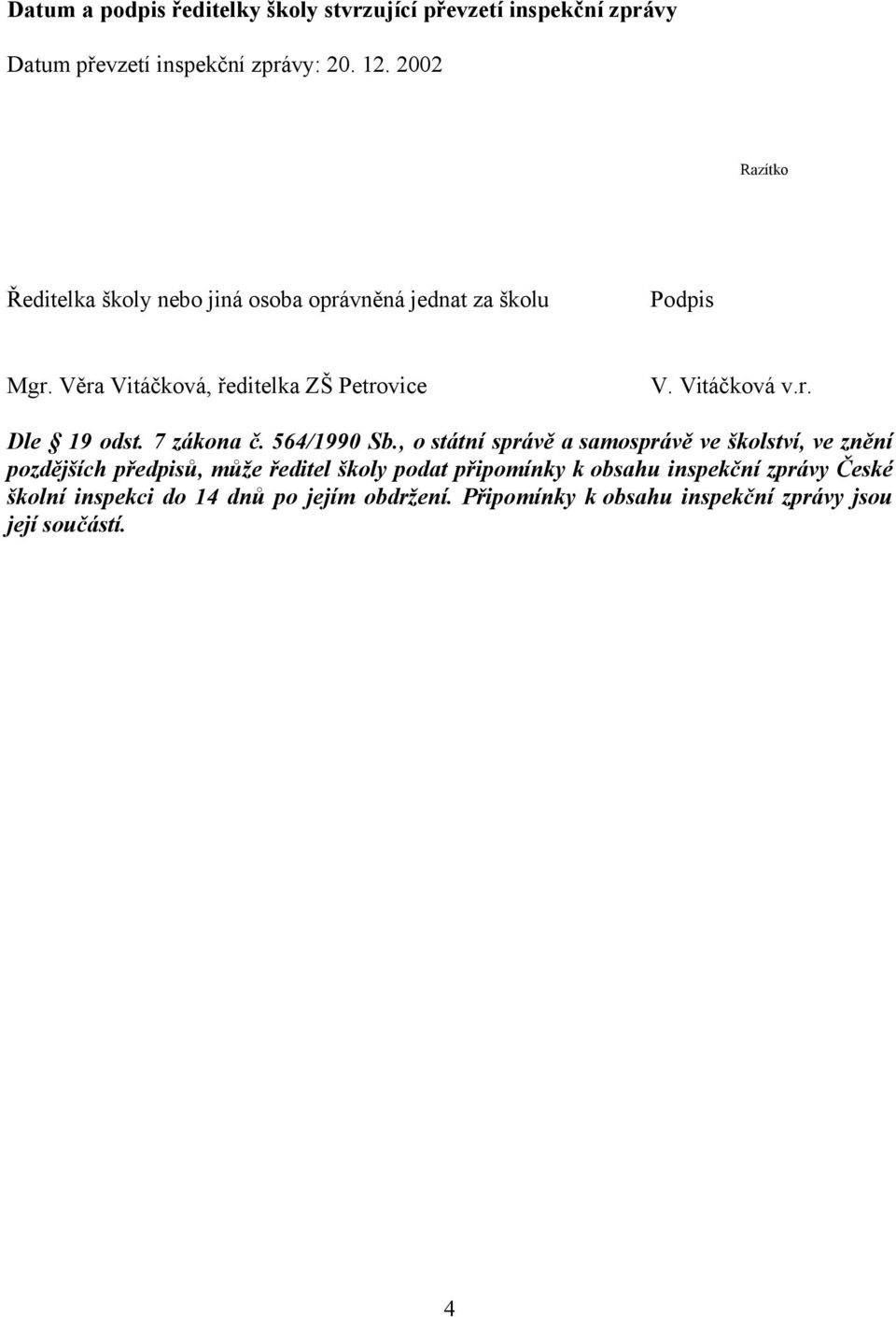 Vitáčková v.r. Dle 19 odst. 7 zákona č. 564/1990 Sb.