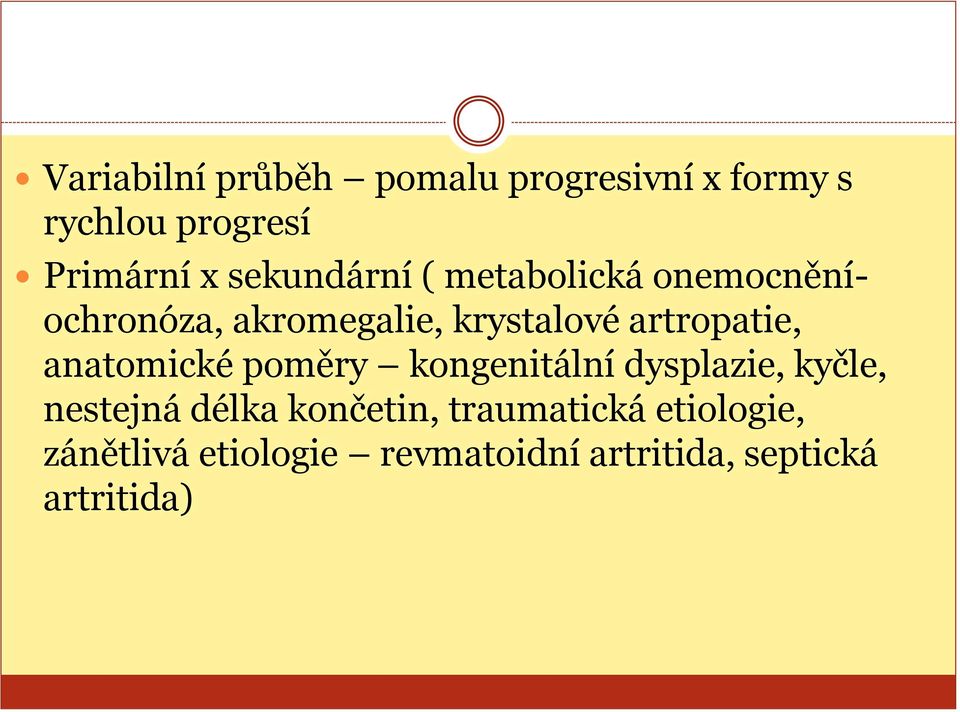 artropatie, anatomické poměry kongenitální dysplazie, kyčle, nestejná délka