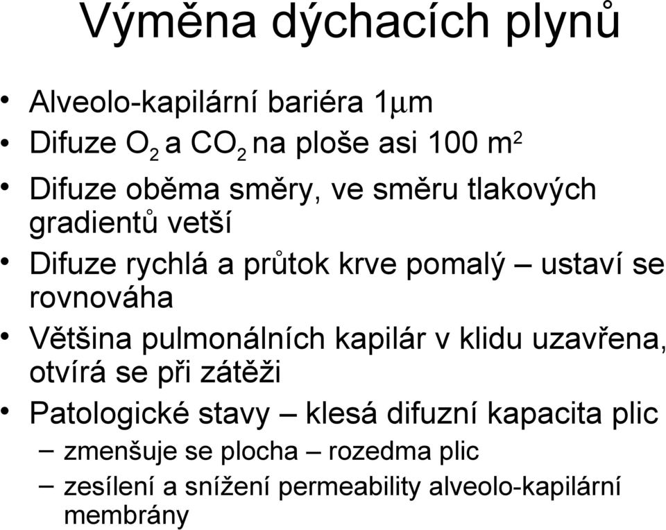 rovnováha Většina pulmonálních kapilár v klidu uzavřena, otvírá se při zátěži Patologické stavy