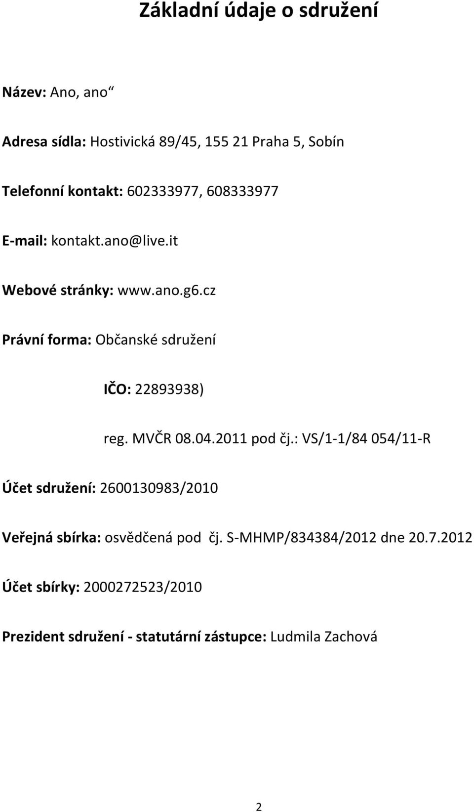 cz Právní forma: Občanské sdružení IČO: 22893938) reg. MVČR 08.04.2011 pod čj.