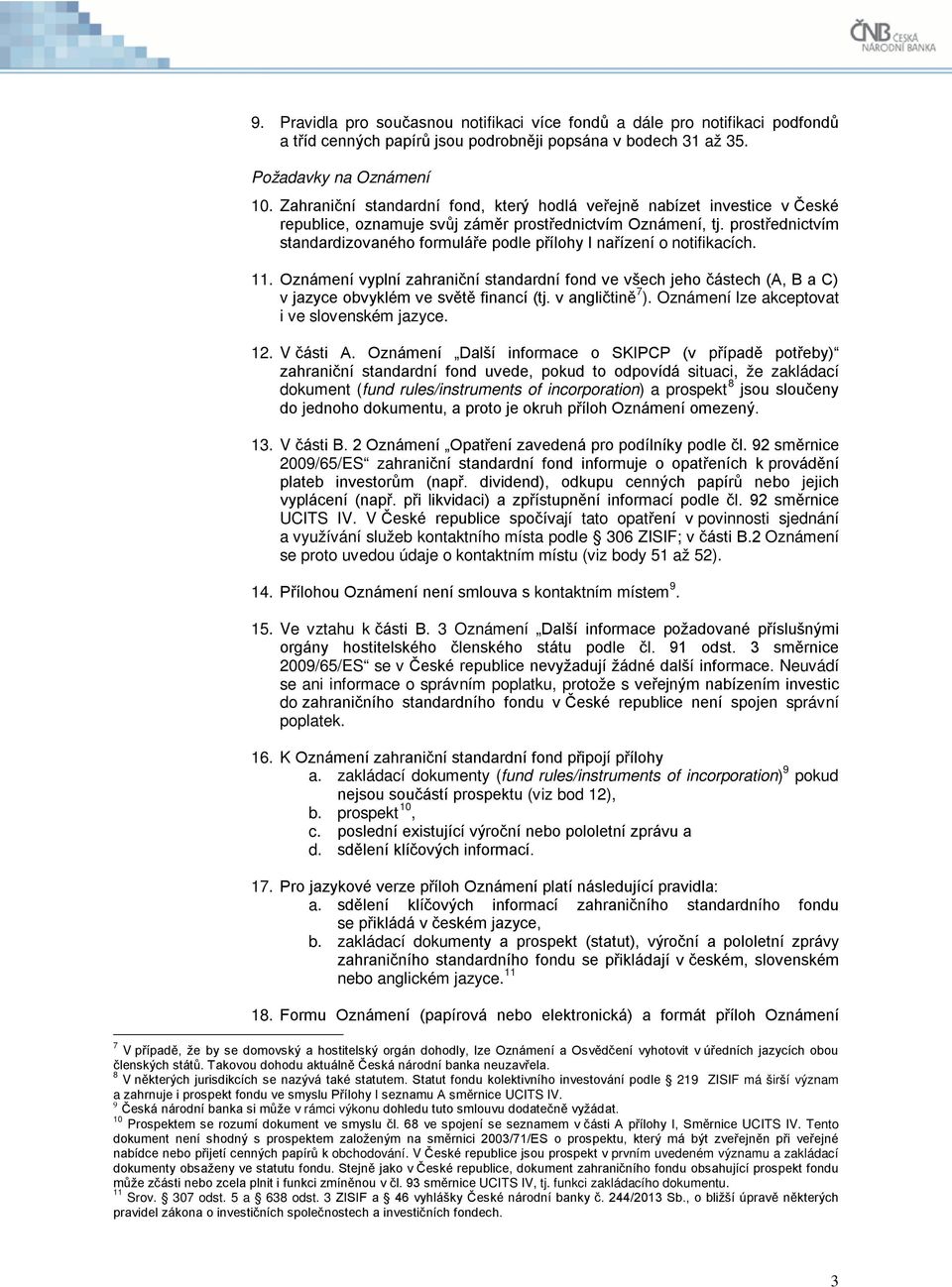 prostřednictvím standardizovaného formuláře podle přílohy I nařízení o notifikacích. 11.