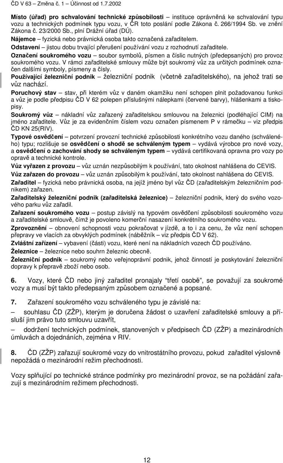 Označení soukromého vozu soubor symbolů, písmen a číslic nutných (předepsaných) pro provoz soukromého vozu.