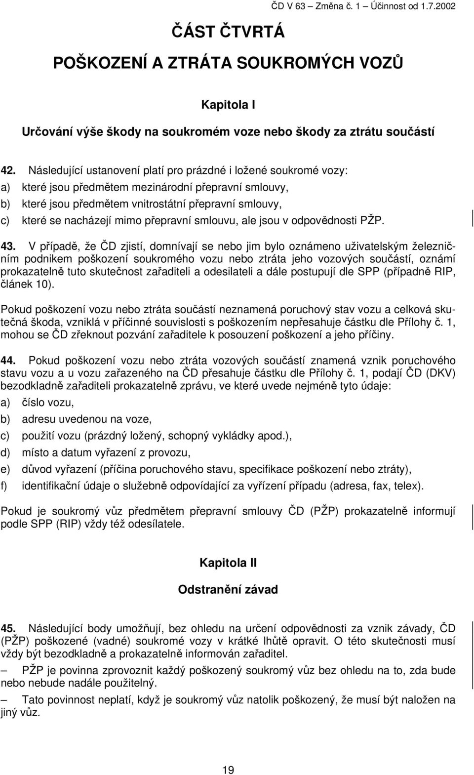 mimo přepravní smlouvu, ale jsou v odpovědnosti PŽP. 43.