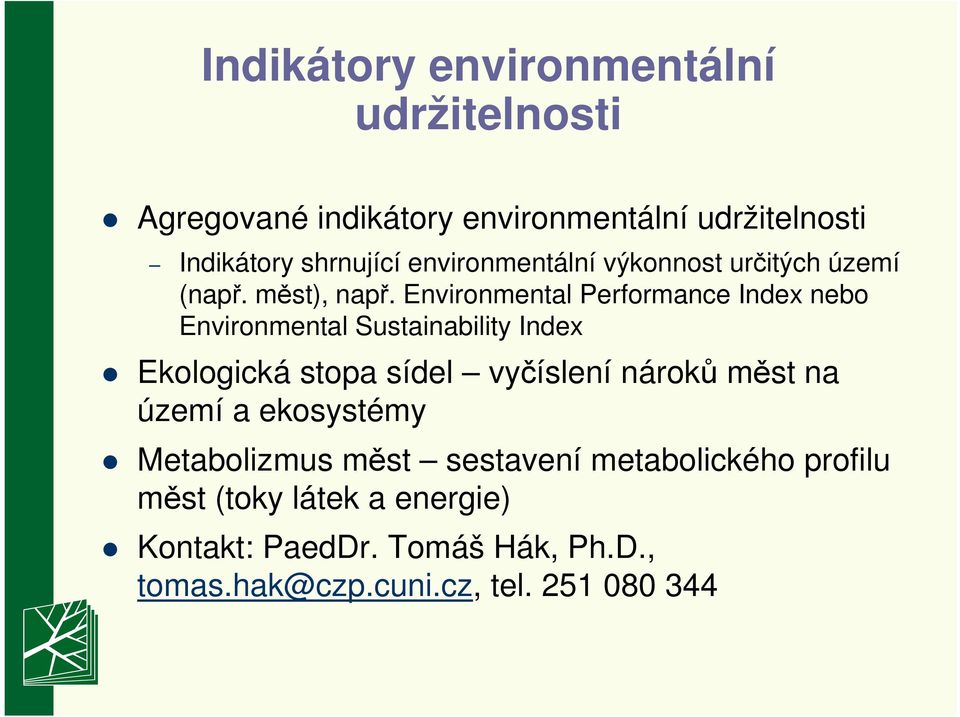 Environmental Performance Index nebo Environmental Sustainability Index Ekologická stopa sídel vyčíslení nároků měst