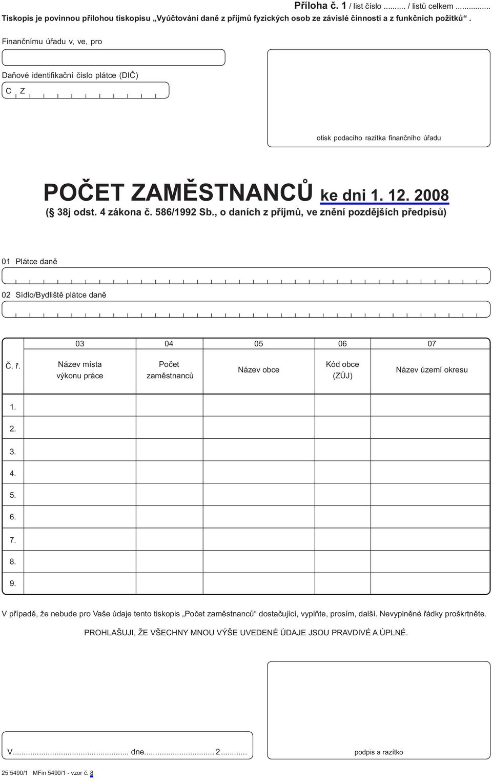 , o daních z p íjm, ve zn ní pozd jších p edpis ) 01 Plátce daně 02 Sídlo/Bydliště plátce daně 03 04 05 06 07 Č. ř.