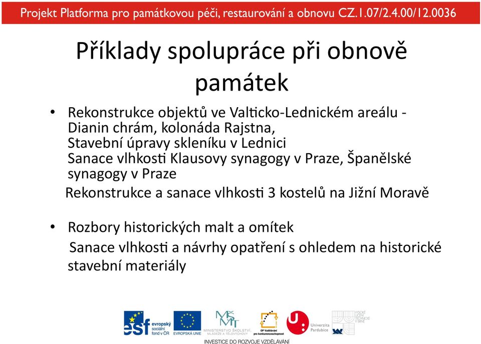 Praze, Španělské synagogy v Praze Rekonstrukce a sanace vlhkos[ 3 kostelů na Jižní Moravě Rozbory