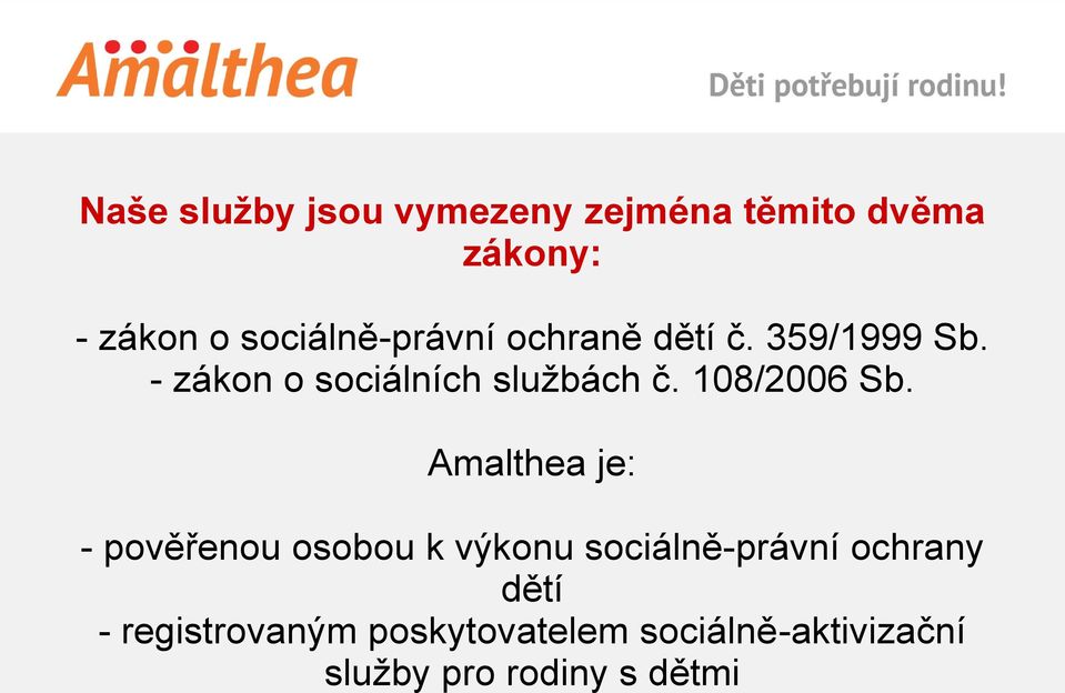 - zákon o sociálních službách č. 108/2006 Sb.