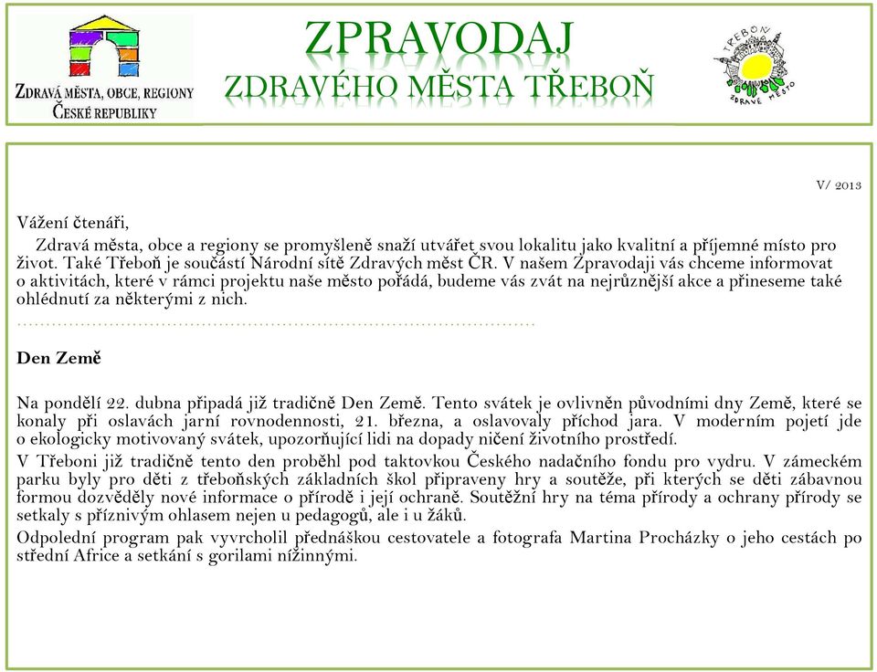 V našem Zpravodaji vás chceme informovat o aktivitách, které v rámci projektu naše město pořádá, budeme vás zvát na nejrůznější akce a přineseme také ohlédnutí za některými z nich.